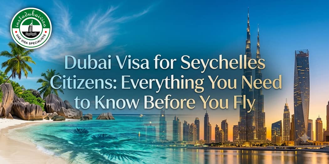 Dubai Visa for Seychelles Citizens: Everything You Need to Know Before You Fly